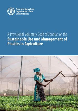 A Provisional Voluntary Code of Conduct on the Sustainable Use and Management of Plastics in Agriculture