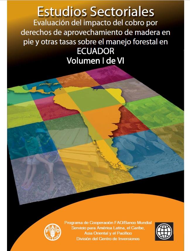 Evaluación del impacto del cobro por derechos de aprovechamiento de madera en pie y otras tasas sobre el manejo forestal en ECUADOR Volumen I de VI