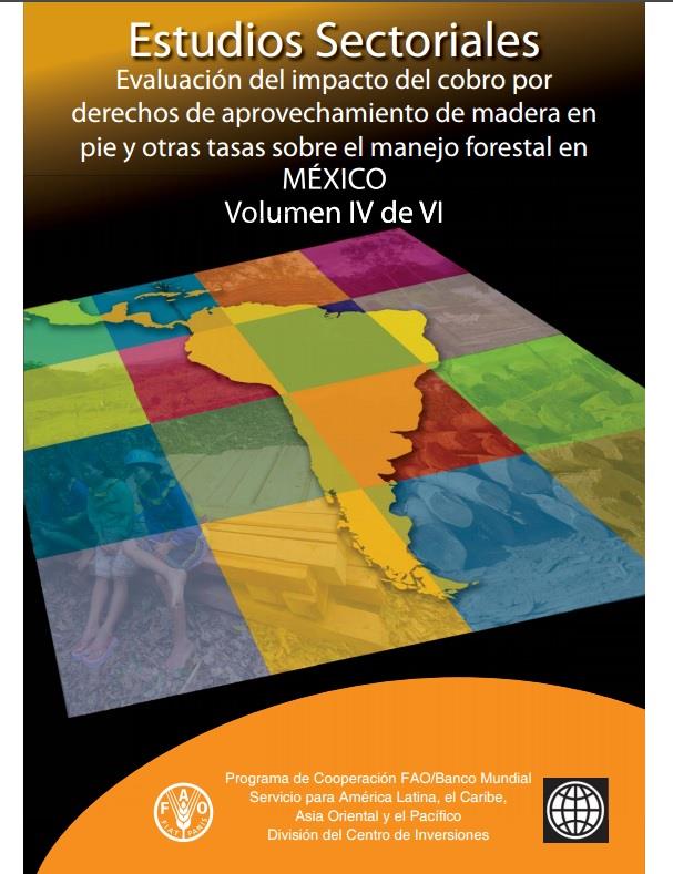 Evaluación del impacto del cobro por derechos de aprovechamiento de madera en pie y otras tasas sobre el manejo forestal en MEXICO Volumen IV de VI