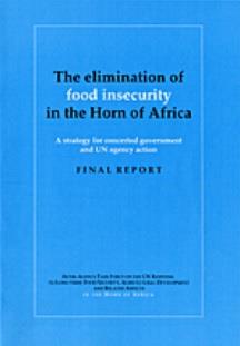The elimination of food insecurity in the Horn of Africa a strategy for concerted government and UN agency action