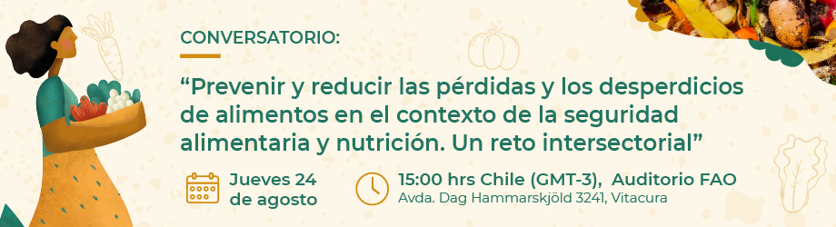 Prevenir y reducir las pérdidas y los desperdicios de alimentos en el contexto de la seguridad alimentaria y nutricional. Un reto intersectorial.
