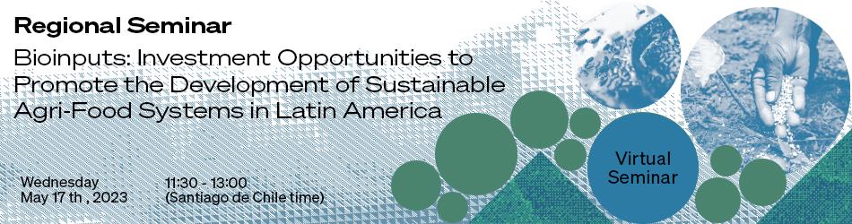 Seminario virtual. Bioinsumos: Oportunidades de Inversión para promover el desarrollo de sistemas agroalimentarios sostenibles en América Latina