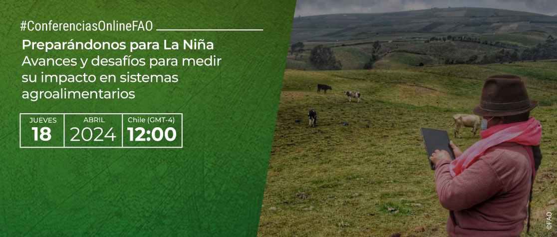 Preparándonos para La Niña, avances y desafíos para medir su impacto en sistemas agroalimentarios