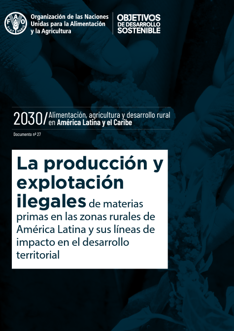 La producción y explotación ilegales de materias primas en las zonas rurales de américa latina y sus líneas de impacto en el desarrollo territorial